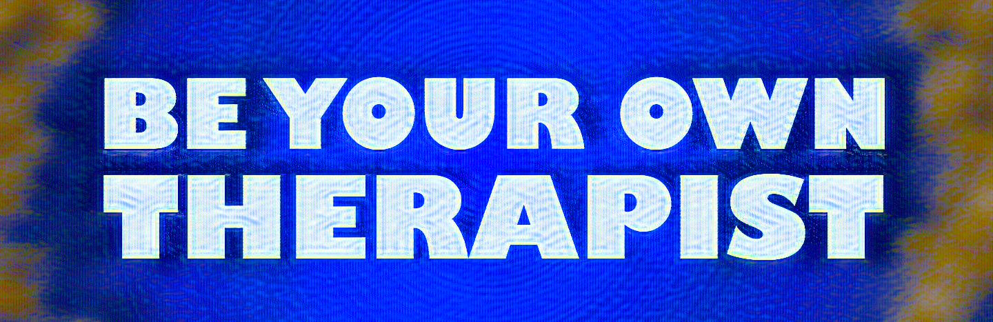 Be Your Own Therapist
